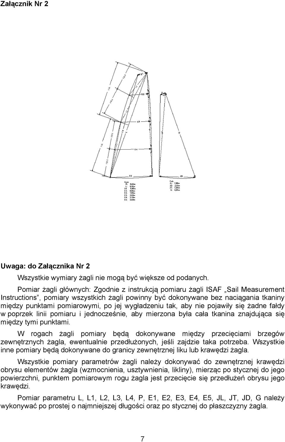 jej wygładzeniu tak, aby nie pojawiły się żadne fałdy w poprzek linii pomiaru i jednocześnie, aby mierzona była cała tkanina znajdująca się między tymi punktami.