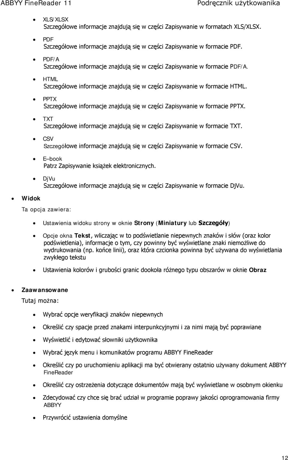 PPTX Szczegółowe informacje znajdują się w części Zapisywanie w formacie PPTX. TXT Szczegółowe informacje znajdują się w części Zapisywanie w formacie TXT.