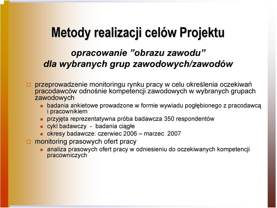 pogłębionego z pracodawcą i pracownikiem przyjęta reprezentatywna próba badawcza 350 respondentów cykl badawczy - badania ciągłe okresy