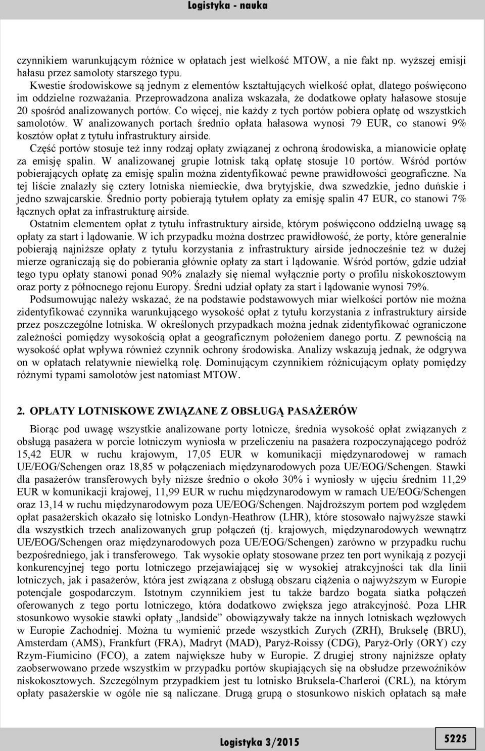Przeprowadzona analiza wskazała, że dodatkowe opłaty hałasowe stosuje 20 spośród analizowanych portów. Co więcej, nie każdy z tych portów pobiera opłatę od wszystkich samolotów.