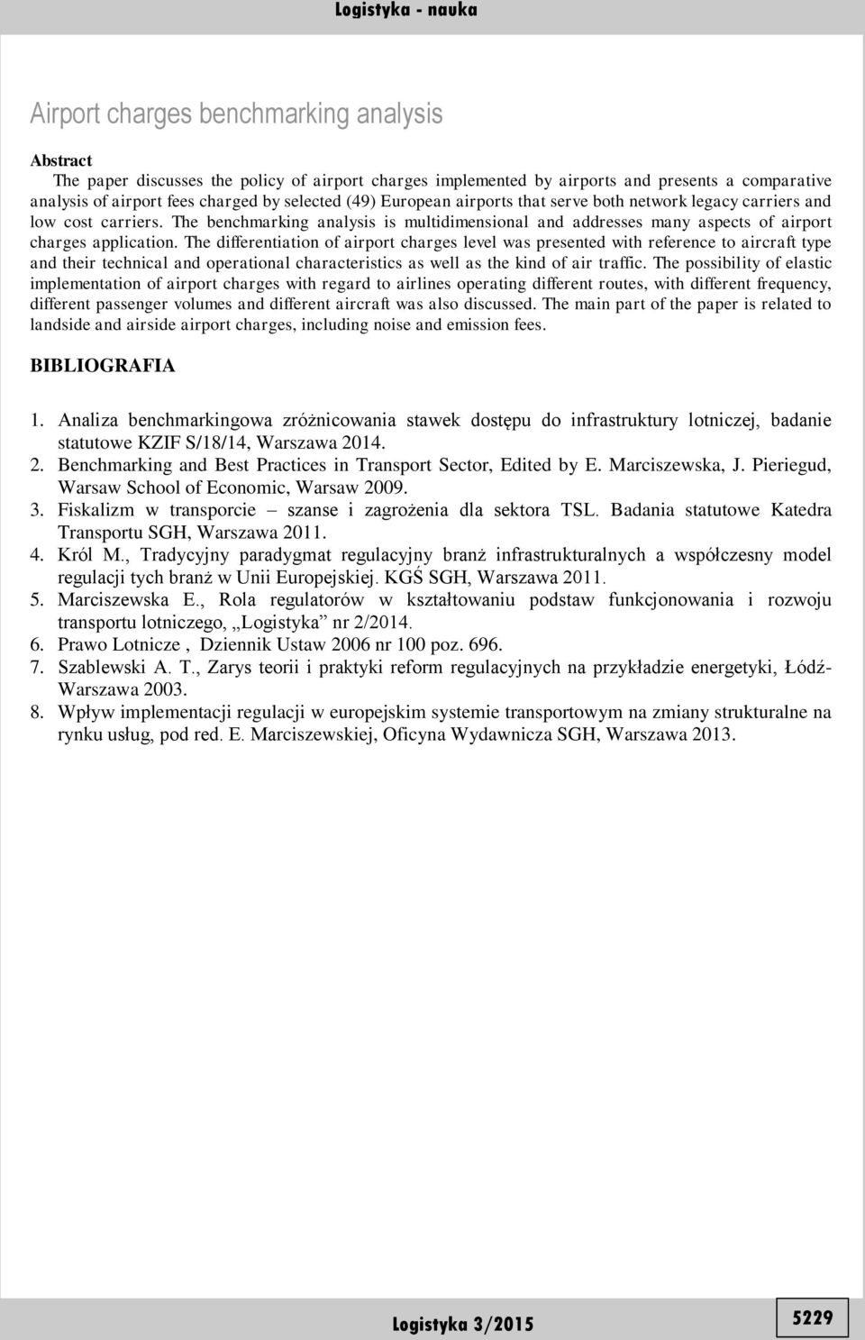 The differentiation of airport charges level was presented with reference to aircraft type and their technical and operational characteristics as well as the kind of air traffic.
