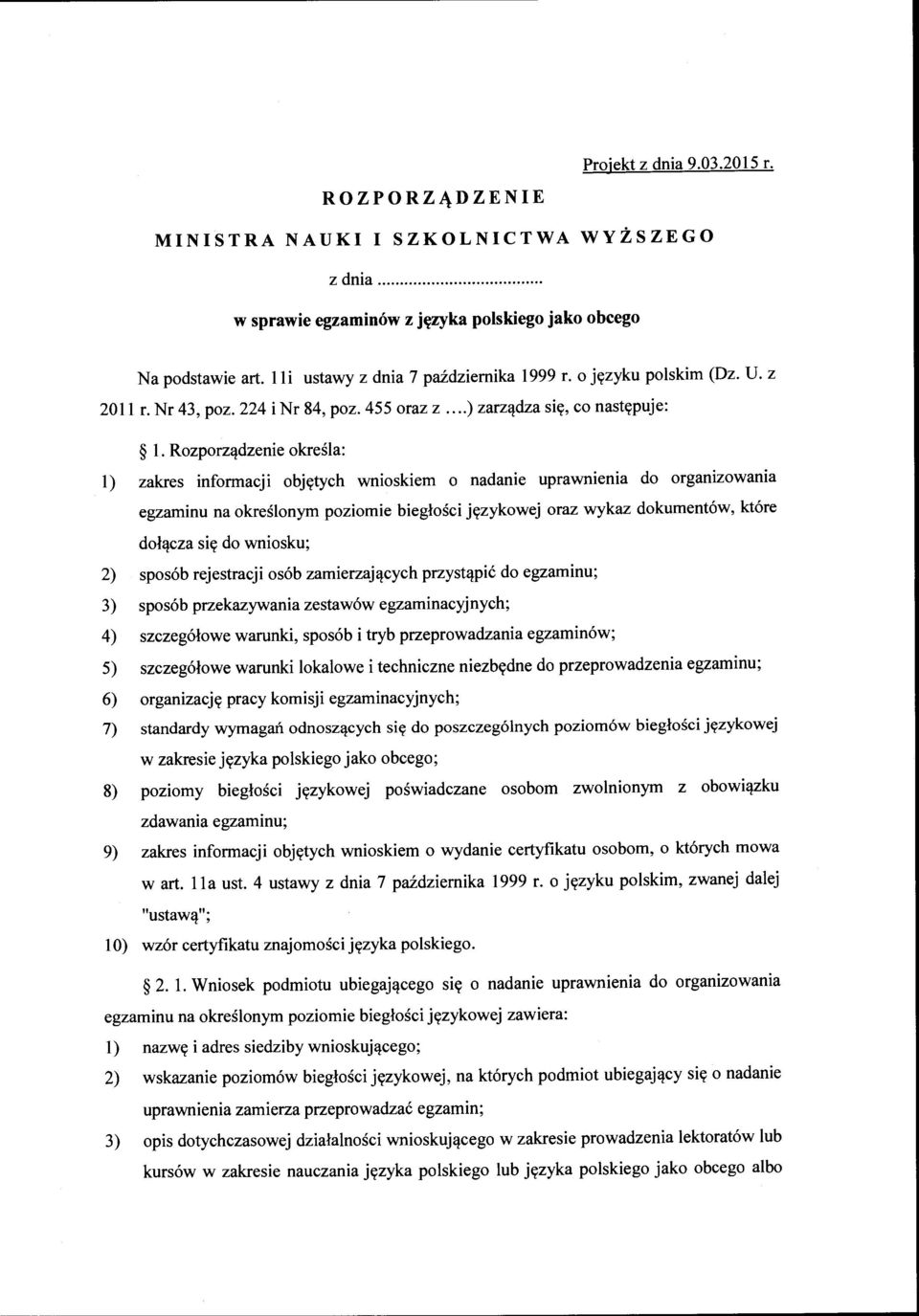 Rozporządzenie określa: l) zakres informacji objętych wnioskiem o nadanie uprawnienia do organizowania egzaminu na określonym poziomie biegłości językowej oraz wykaz dokumentów, które dołącza się do