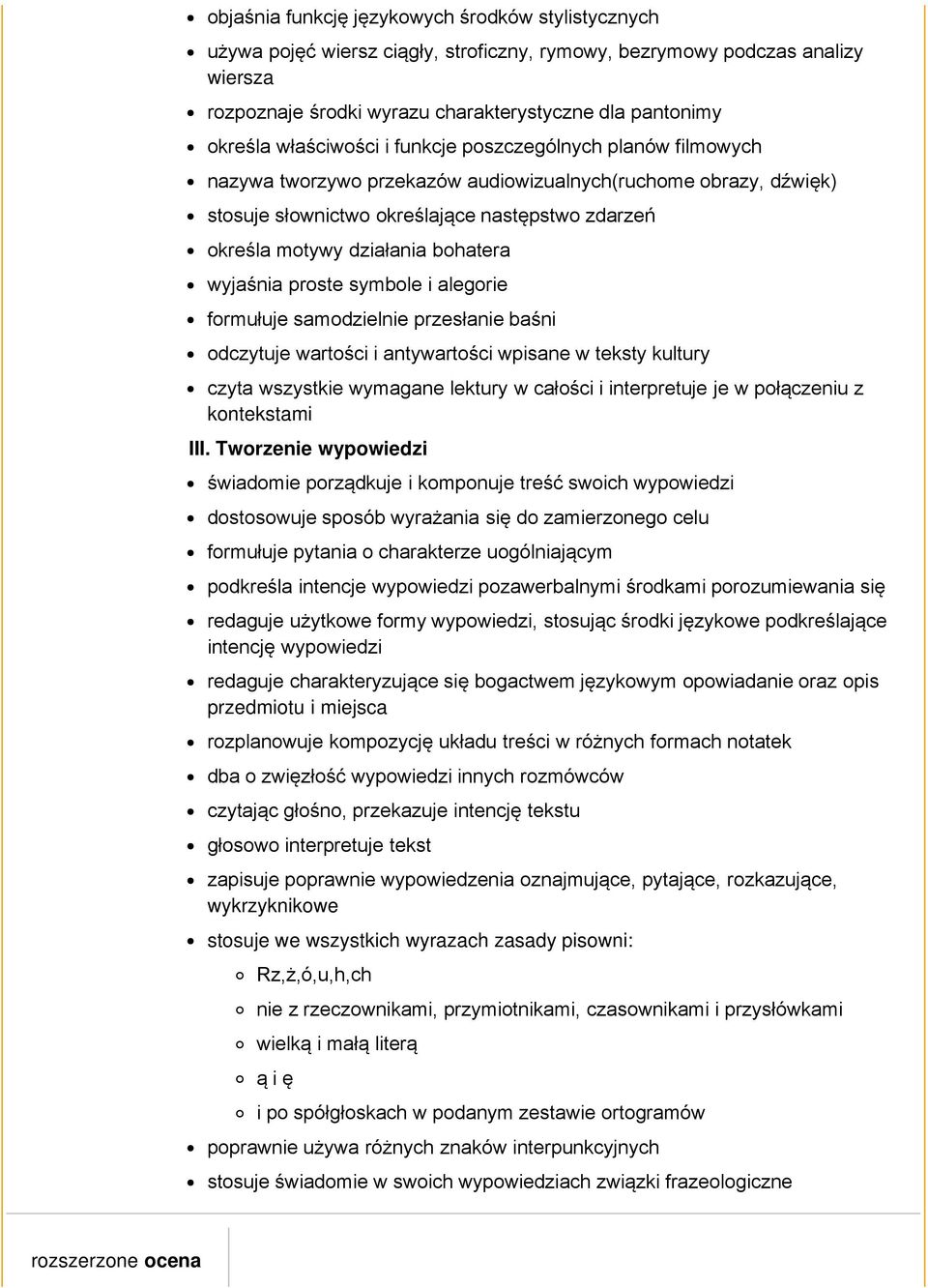 bohatera wyjaśnia proste symbole i alegorie formułuje samodzielnie przesłanie baśni odczytuje wartości i antywartości wpisane w teksty kultury czyta wszystkie wymagane lektury w całości i