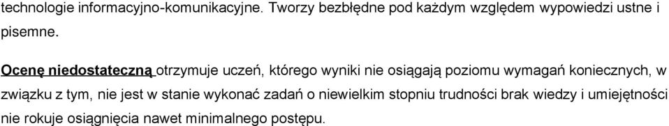 Ocenę niedostateczną otrzymuje uczeń, którego wyniki nie osiągają poziomu wymagań