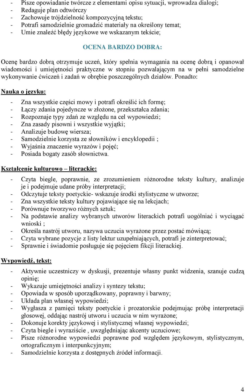 umiejętności praktyczne w stopniu pozwalającym na w pełni samodzielne wykonywanie ćwiczeń i zadań w obrębie poszczególnych działów.