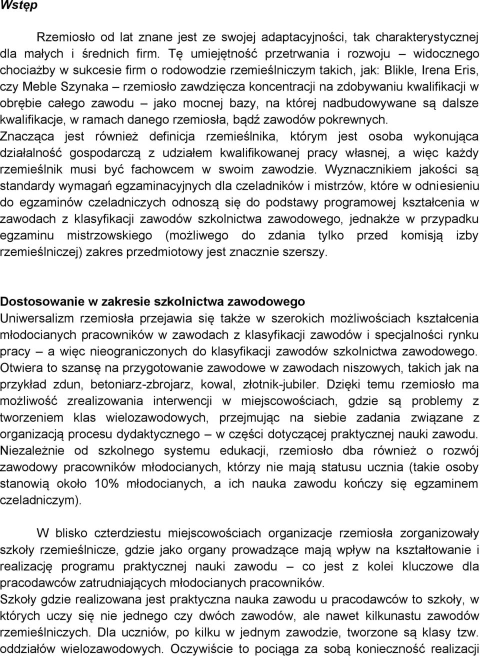 zdobywaniu kwalifikacji w obrębie całego zawodu jako mocnej bazy, na której nadbudowywane są dalsze kwalifikacje, w ramach danego rzemiosła, bądź zawodów pokrewnych.