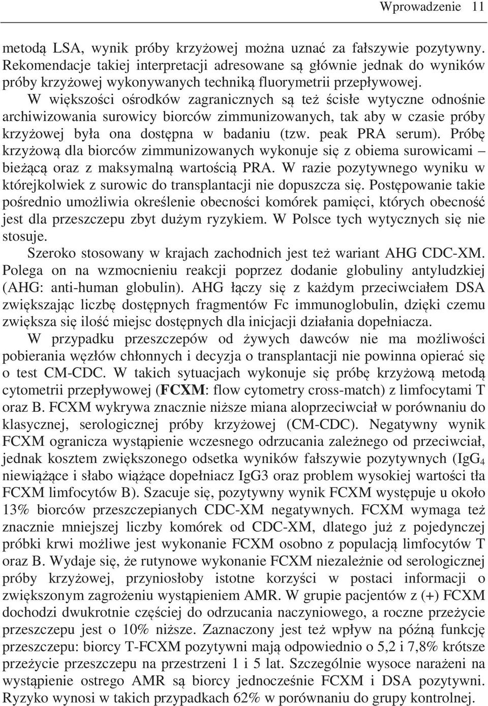 W wikszoci orodków zagranicznych s te cisłe wytyczne odnonie archiwizowania surowicy biorców zimmunizowanych, tak aby w czasie próby krzyowej była ona dostpna w badaniu (tzw. peak PRA serum).