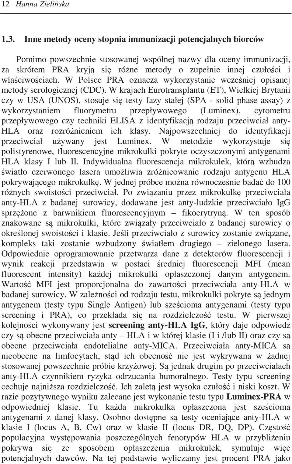 właciwociach. W Polsce PRA oznacza wykorzystanie wczeniej opisanej metody serologicznej (CDC).