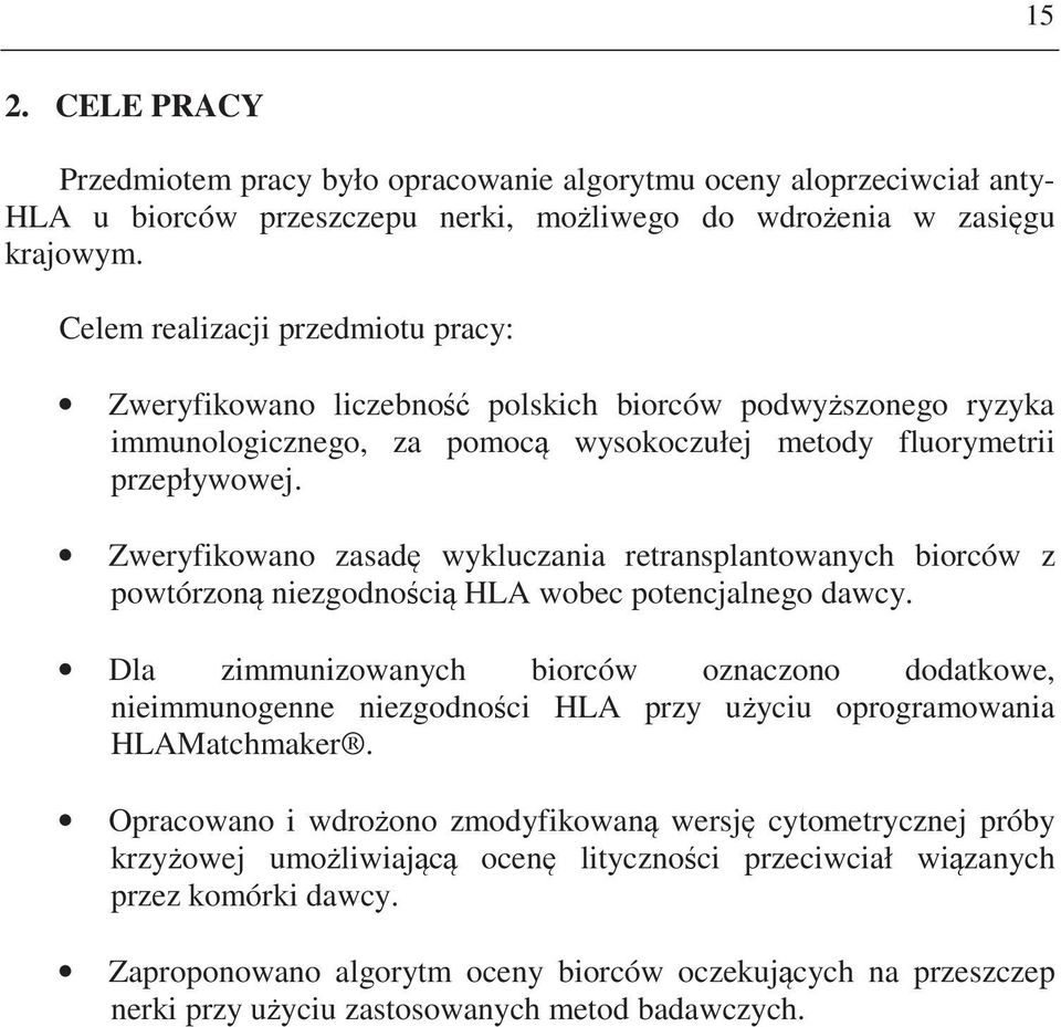 Zweryfikowano zasad wykluczania retransplantowanych biorców z powtórzon niezgodnoci HLA wobec potencjalnego dawcy.
