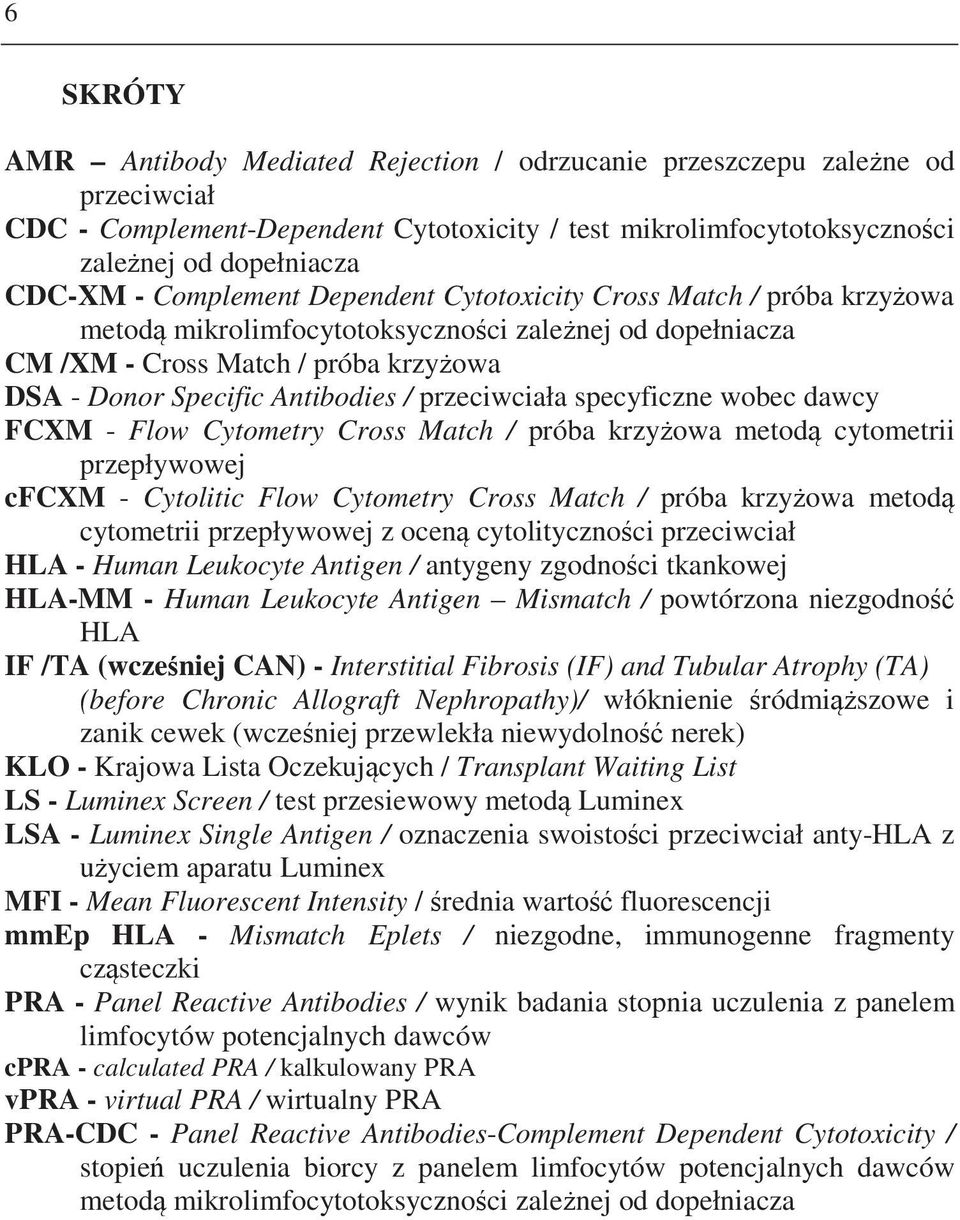 przeciwciała specyficzne wobec dawcy FCXM - Flow Cytometry Cross Match / próba krzyowa metod cytometrii przepływowej cfcxm - Cytolitic Flow Cytometry Cross Match / próba krzyowa metod cytometrii