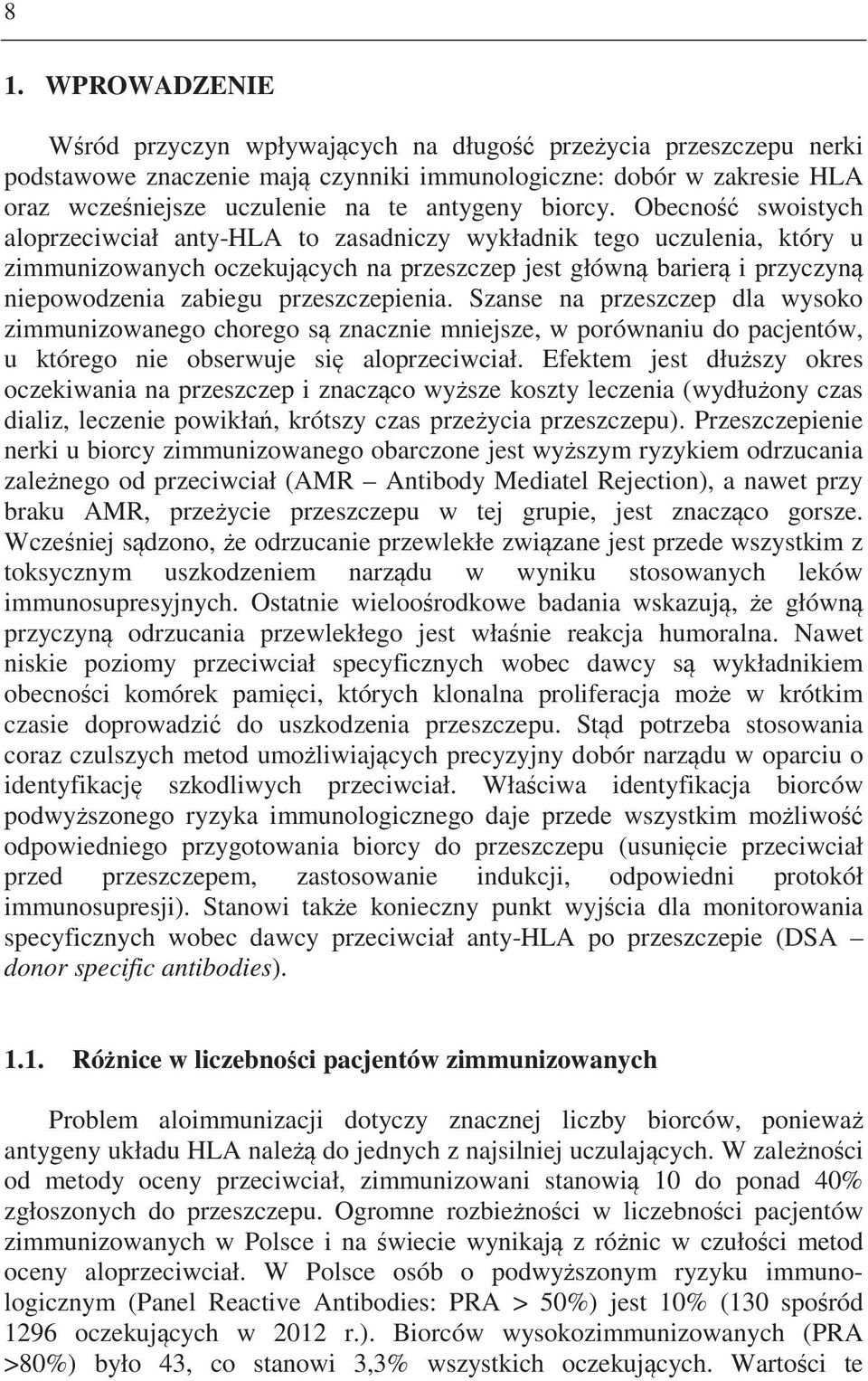Szanse na przeszczep dla wysoko zimmunizowanego chorego s znacznie mniejsze, w porównaniu do pacjentów, u którego nie obserwuje si aloprzeciwciał.