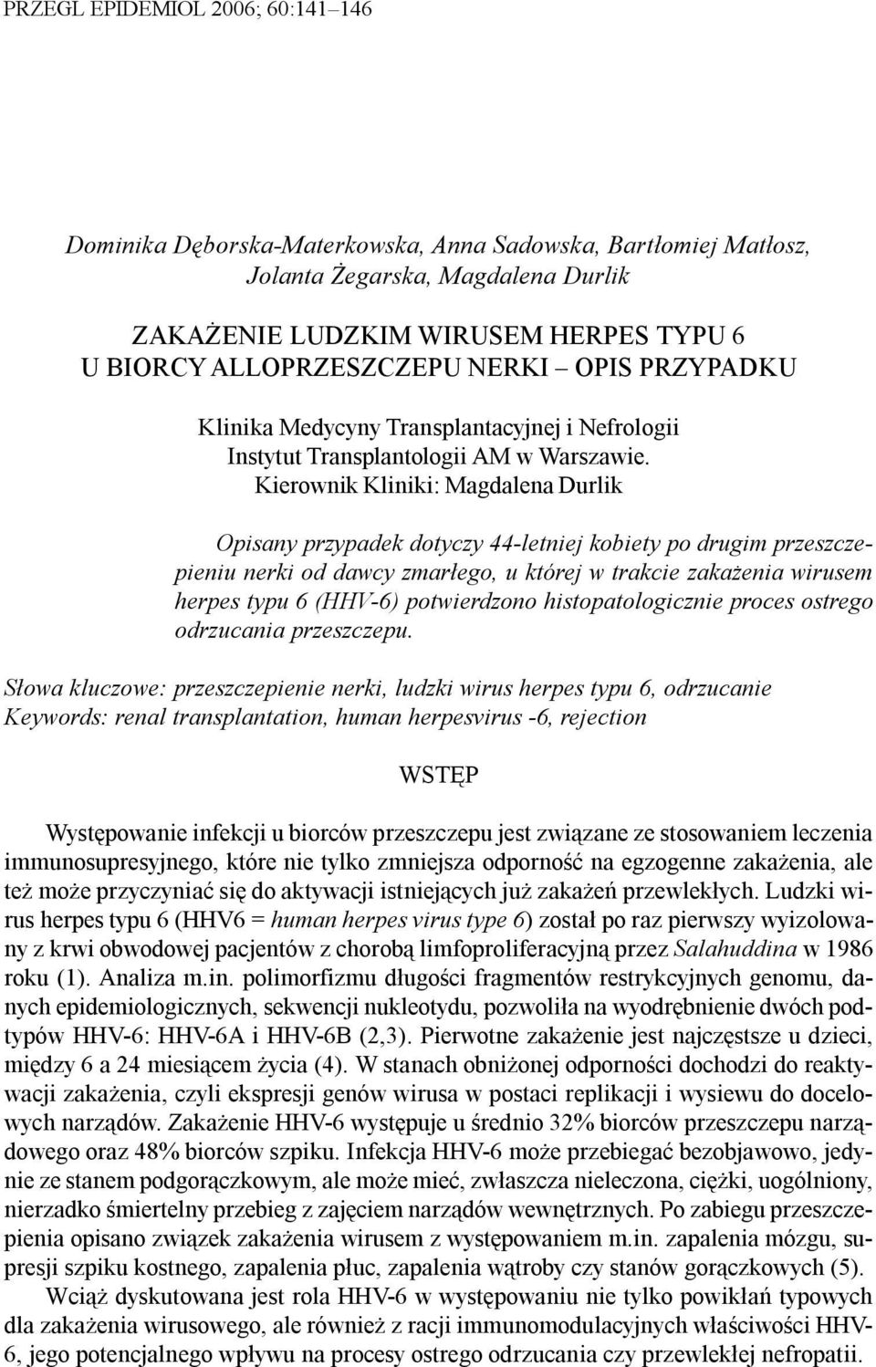 Kierownik Kliniki: Magdalena Durlik Opisany przypadek dotyczy 44-letniej kobiety po drugim przeszczepieniu nerki od dawcy zmar³ego, u której w trakcie zaka enia wirusem herpes typu 6 (HHV-6)