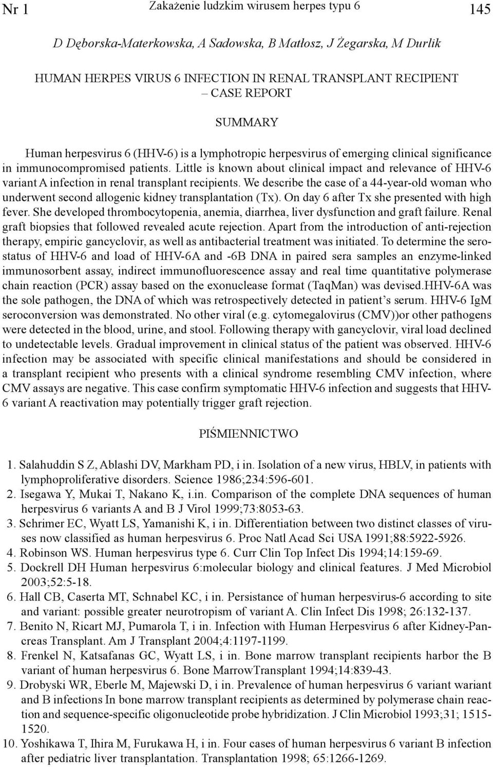 Little is known about clinical impact and relevance of HHV-6 variant A infection in renal transplant recipients.