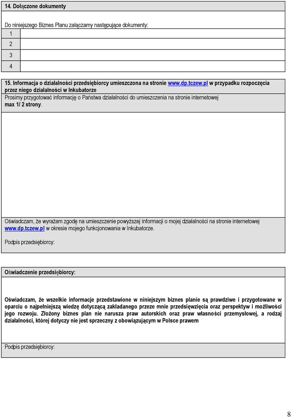 Oświadczam, że wyrażam zgodę na umieszczenie powyższej informacji o mojej działalności na stronie internetowej www.dp.tczew.pl w okresie mojego funkcjonowania w Inkubatorze.