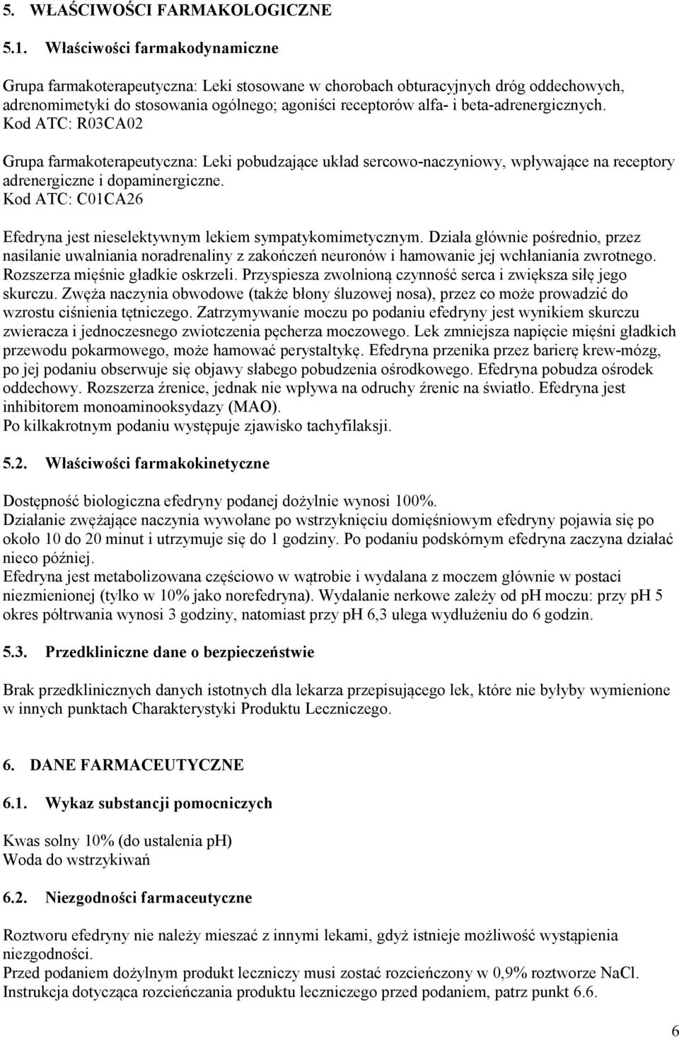 beta-adrenergicznych. Kod ATC: R03CA02 Grupa farmakoterapeutyczna: Leki pobudzające układ sercowo-naczyniowy, wpływające na receptory adrenergiczne i dopaminergiczne.