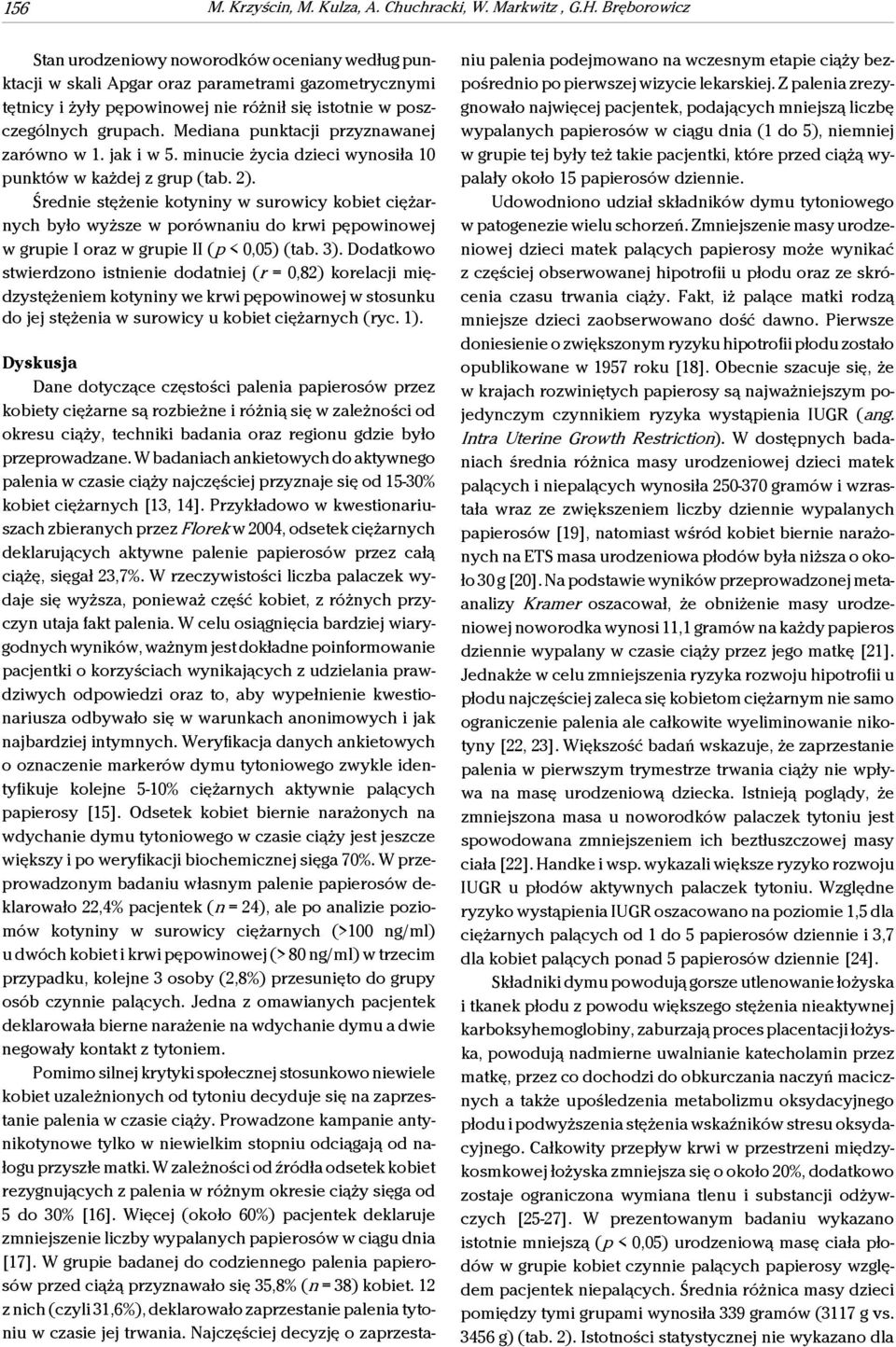 Mediana punktacji przyznawanej zarówno w 1. jak i w 5. minucie życia dzieci wynosiła 10 punktów w każdej z grup (tab. 2).