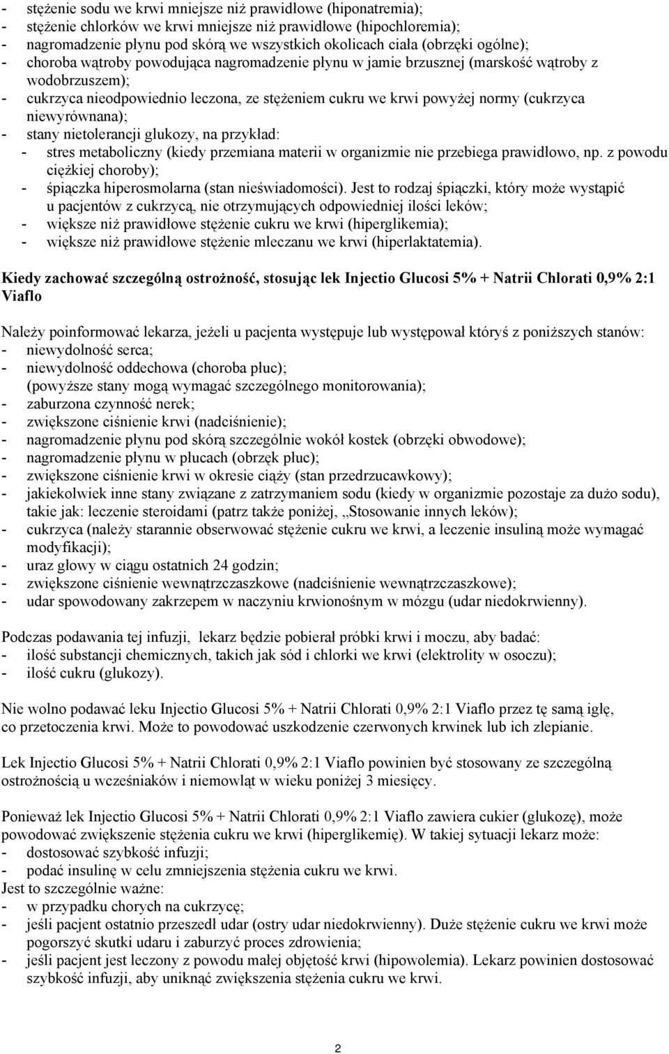(cukrzyca niewyrównana); - stany nietolerancji glukozy, na przykład: - stres metaboliczny (kiedy przemiana materii w organizmie nie przebiega prawidłowo, np.
