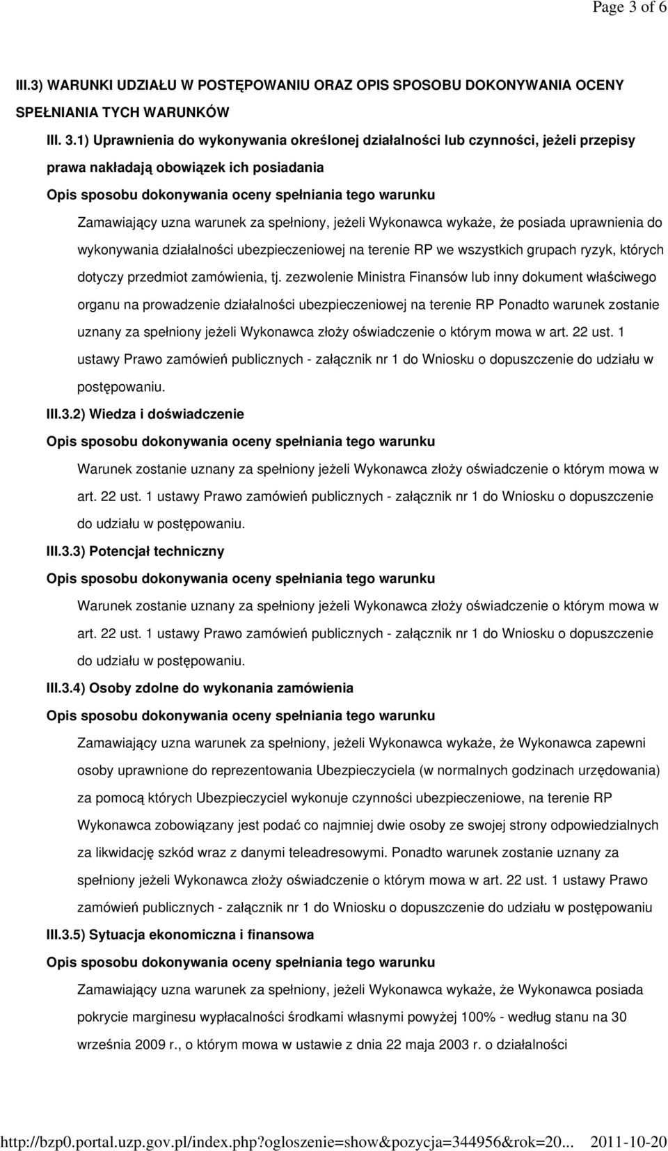 1) Uprawnienia do wykonywania określonej działalności lub czynności, jeŝeli przepisy prawa nakładają obowiązek ich posiadania Zamawiający uzna warunek za spełniony, jeŝeli Wykonawca wykaŝe, Ŝe