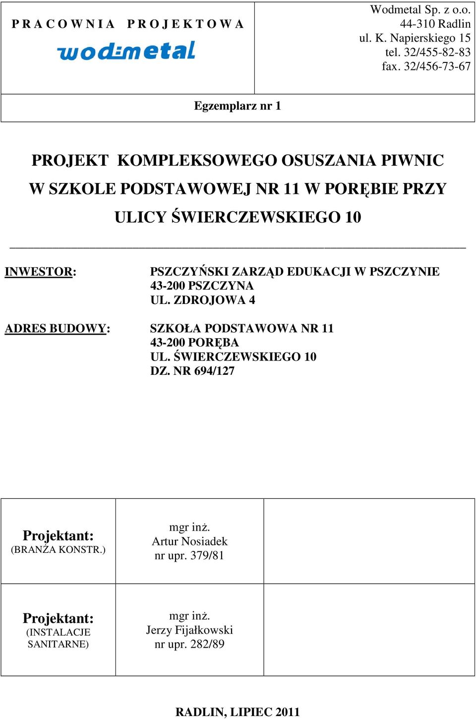 PSZCZYŃSKI ZARZĄD EDUKACJI W PSZCZYNIE 43-200 PSZCZYNA UL. ZDROJOWA 4 ADRES BUDOWY: SZKOŁA PODSTAWOWA NR 11 43-200 PORĘBA UL.