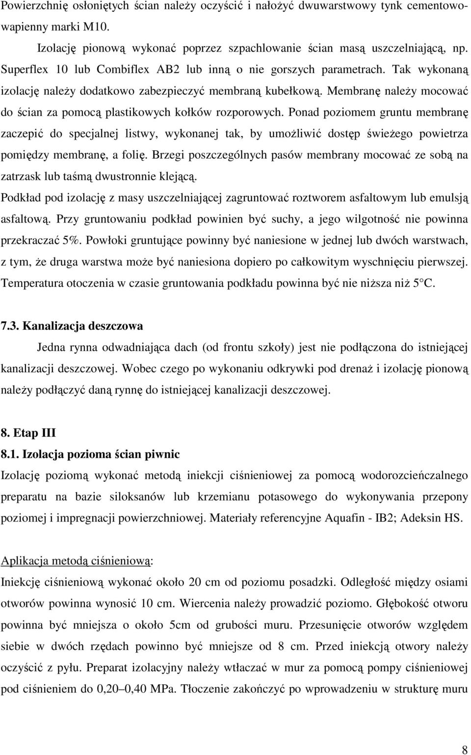 Membranę naleŝy mocować do ścian za pomocą plastikowych kołków rozporowych.