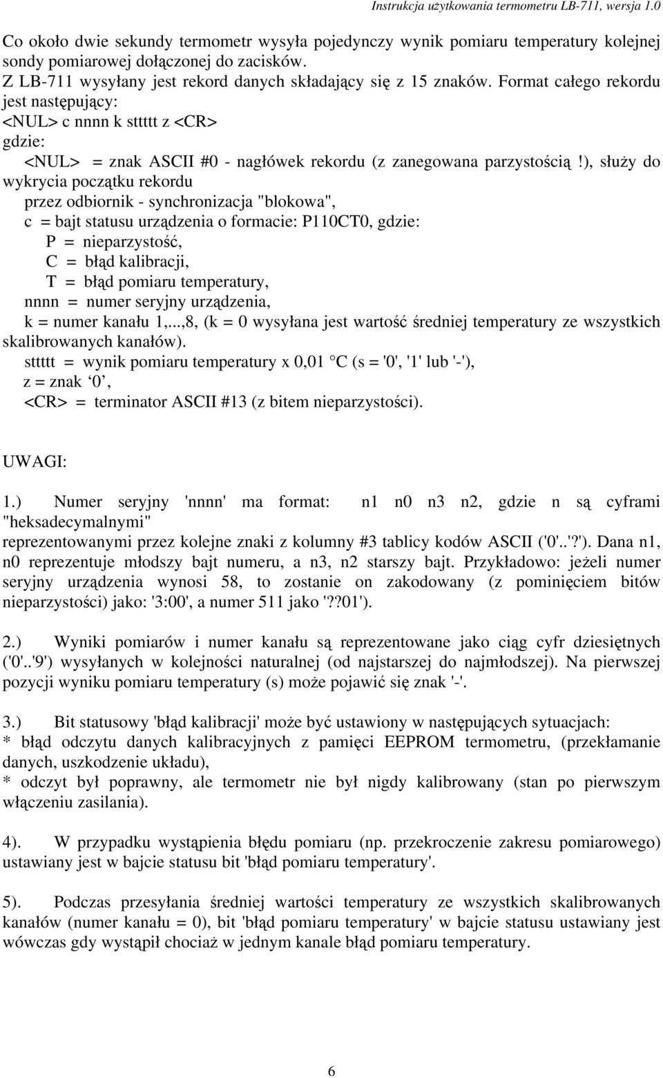 ), słuŝy do wykrycia początku rekordu przez odbiornik - synchronizacja "blokowa", c = bajt statusu urządzenia o formacie: P110CT0, gdzie: P = nieparzystość, C = błąd kalibracji, T = błąd pomiaru