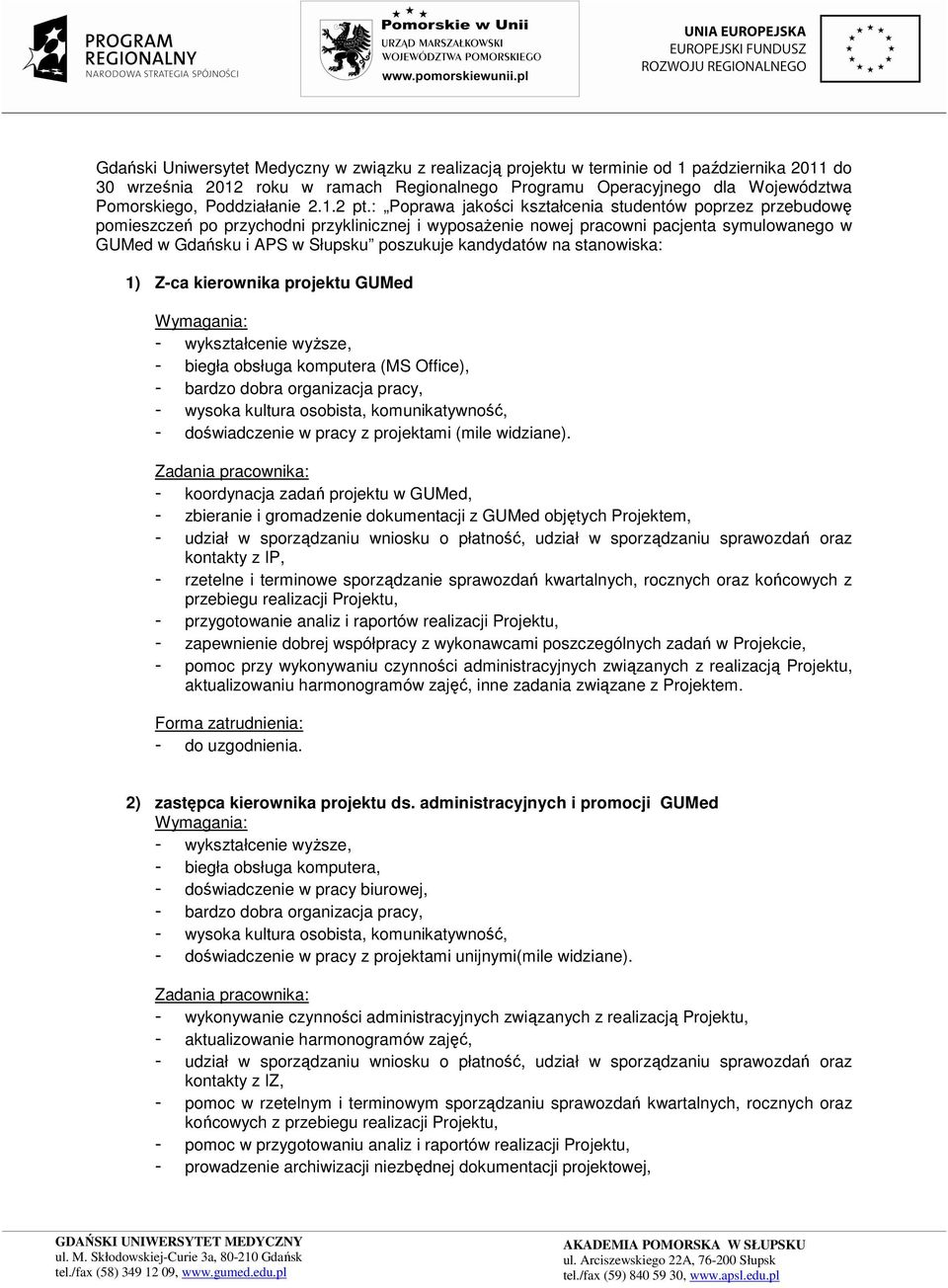 : Poprawa jakości kształcenia studentów poprzez przebudowę pomieszczeń po przychodni przyklinicznej i wyposażenie nowej pracowni pacjenta symulowanego w GUMed w Gdańsku i APS w Słupsku poszukuje