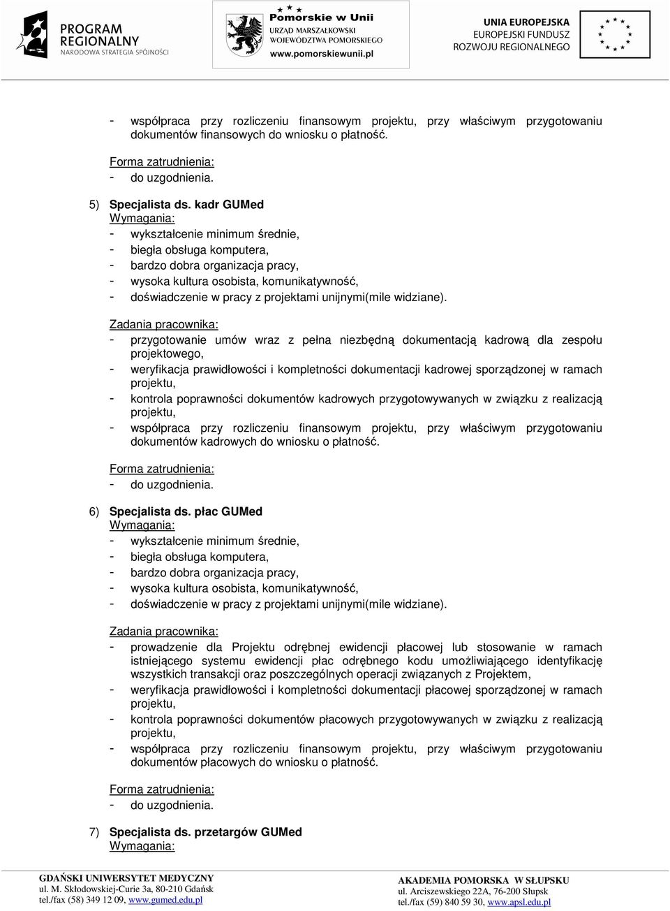 poprawności dokumentów kadrowych przygotowywanych w związku z realizacją - współpraca przy rozliczeniu finansowym przy właściwym przygotowaniu dokumentów kadrowych do wniosku o płatność.