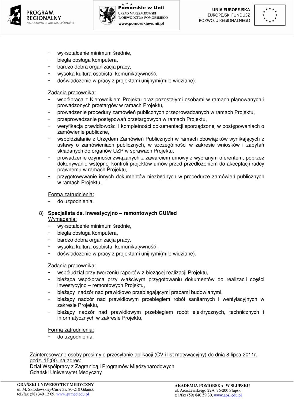 z Urzędem Zamówień Publicznych w ramach obowiązków wynikających z ustawy o zamówieniach publicznych, w szczególności w zakresie wniosków i zapytań składanych do organów UZP w sprawach Projektu, -