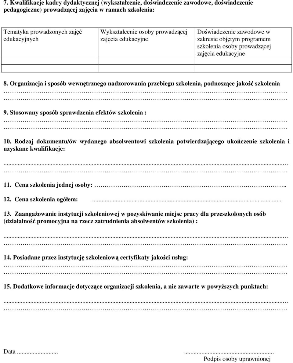 Organizacja i sposób wewnętrznego nadzorowania przebiegu szkolenia, podnoszące jakość szkolenia 9. Stosowany sposób sprawdzenia efektów szkolenia : 10.