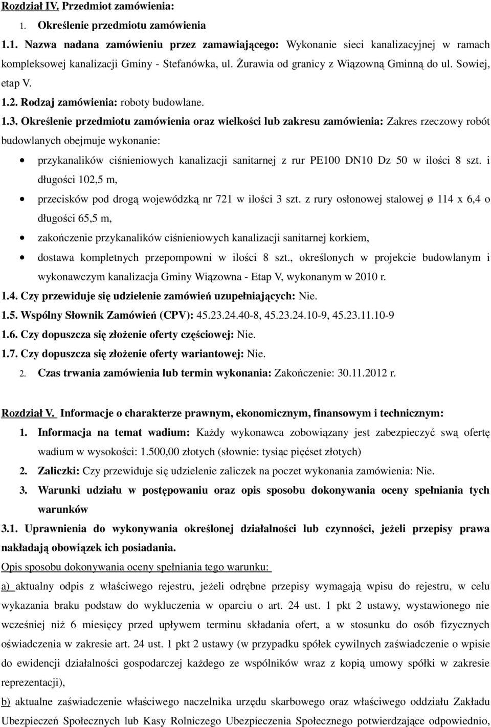 Określenie przedmiotu zamówienia oraz wielkości lub zakresu zamówienia: Zakres rzeczowy robót budowlanych obejmuje wykonanie: przykanalików ciśnieniowych kanalizacji sanitarnej z rur PE100 DN10 Dz 50