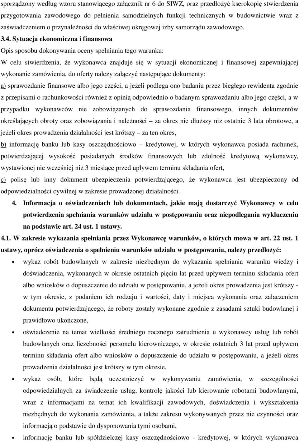 Sytuacja ekonomiczna i finansowa Opis sposobu dokonywania oceny spełniania tego warunku: W celu stwierdzenia, Ŝe wykonawca znajduje się w sytuacji ekonomicznej i finansowej zapewniającej wykonanie