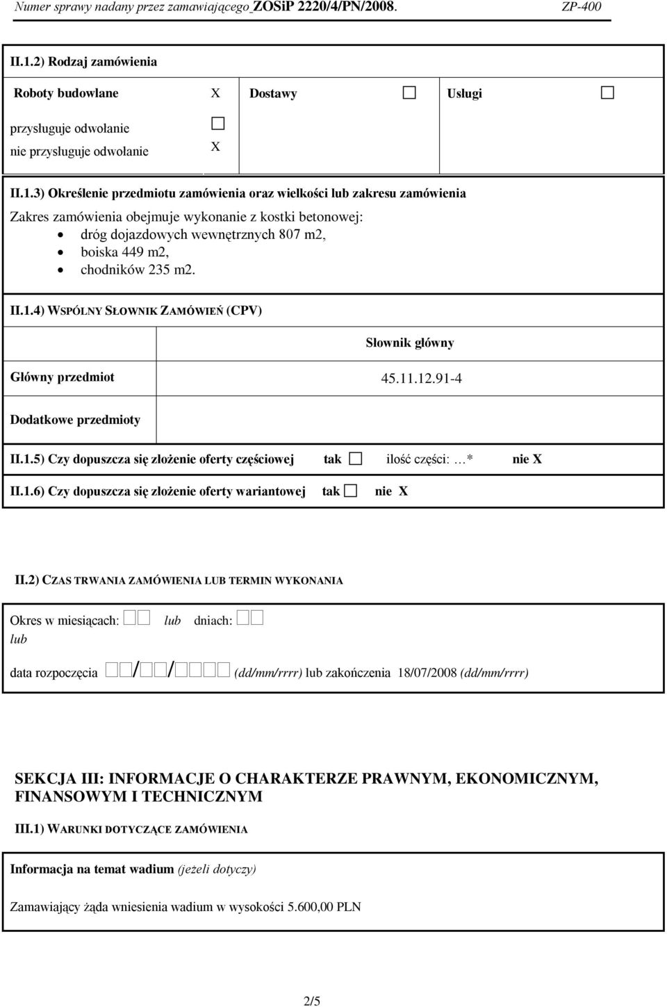12.91-4 Dodatkowe przedmioty II.1.5) Czy dopuszcza się złożenie oferty częściowej tak ilość części: * nie II.1.6) Czy dopuszcza się złożenie oferty wariantowej tak nie II.