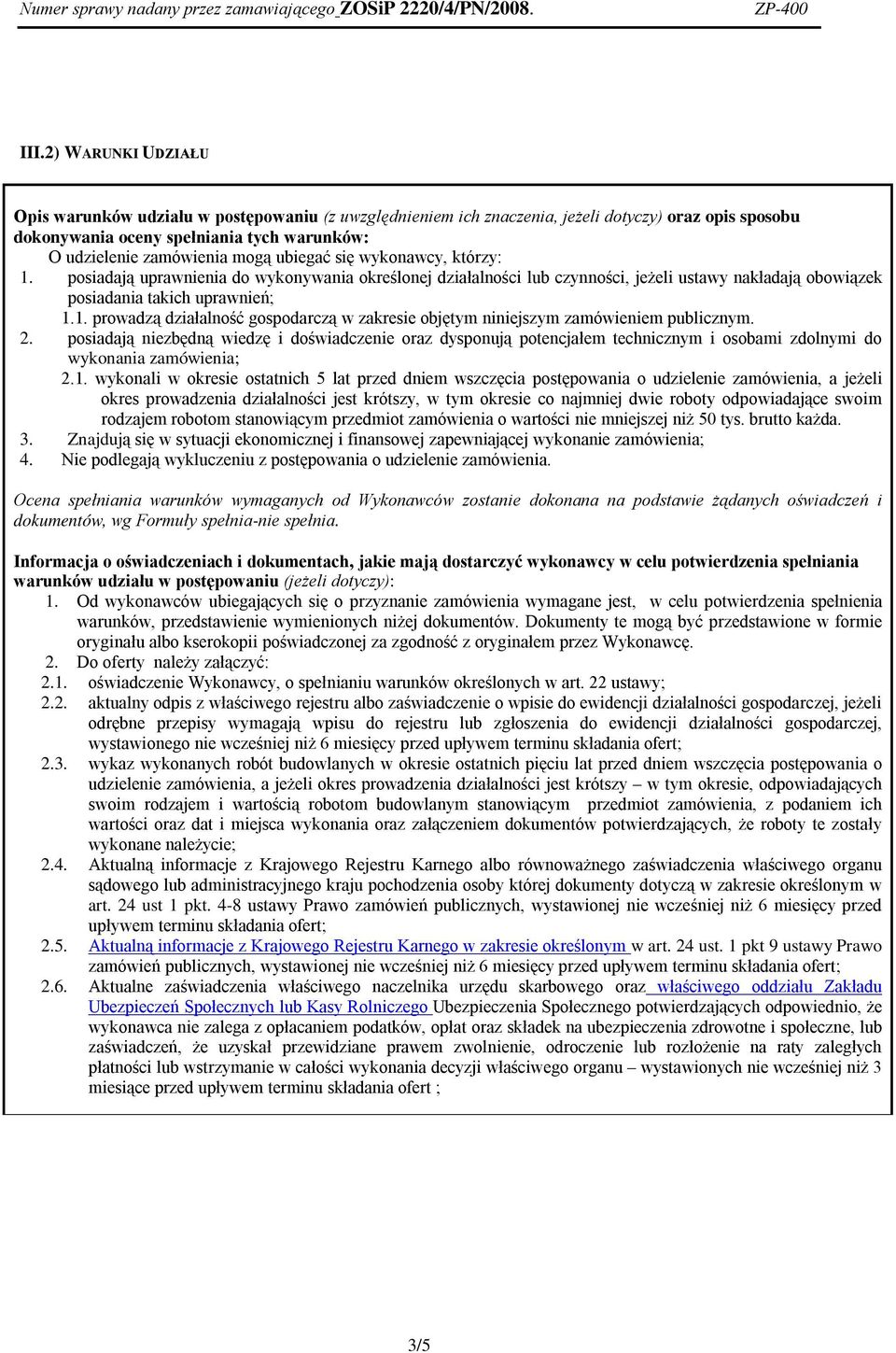 2. posiadają niezbędną wiedzę i doświadczenie oraz dysponują potencjałem technicznym i osobami zdolnymi do wykonania zamówienia; 2.1.
