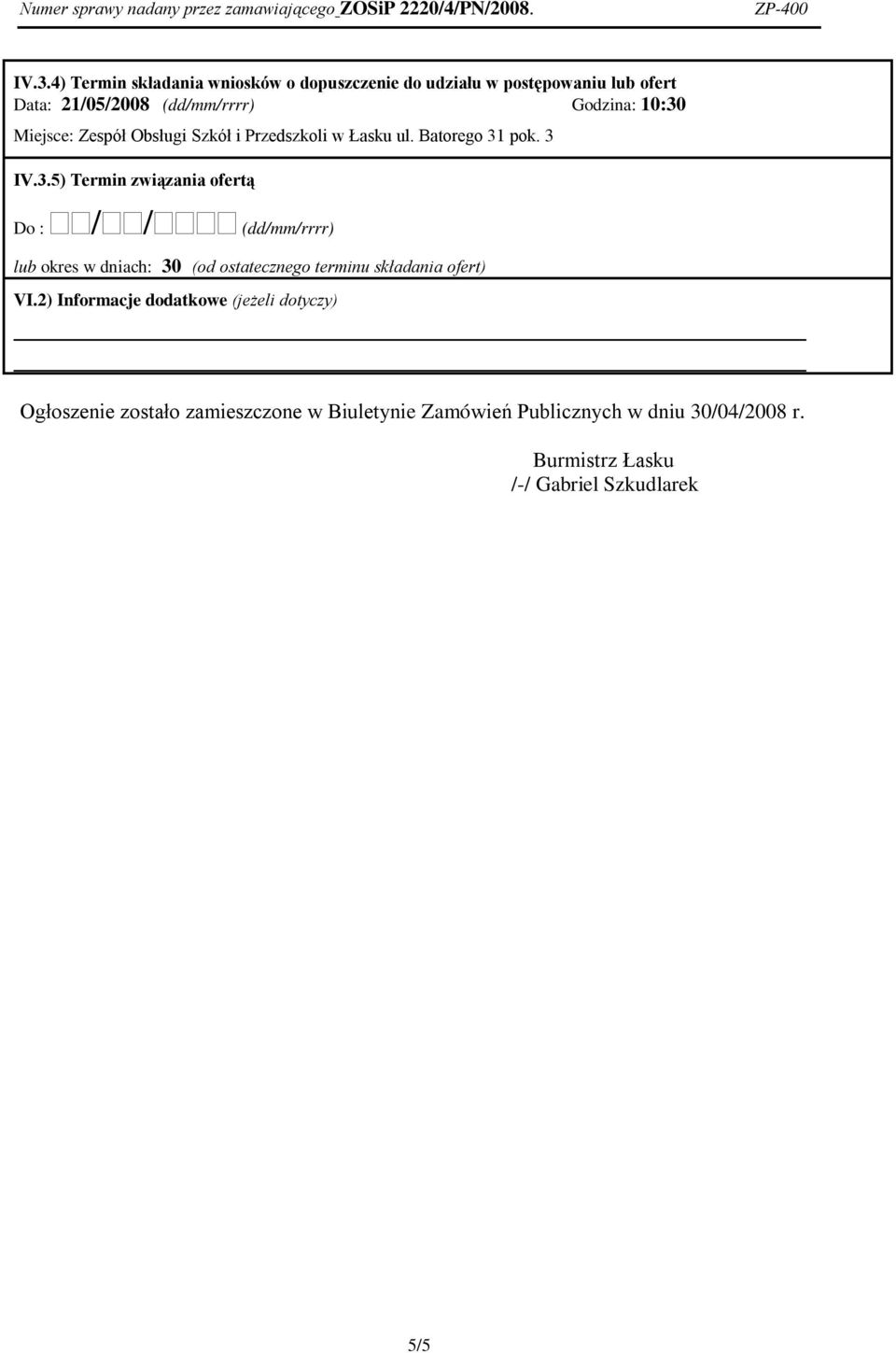 2) Informacje dodatkowe (jeżeli dotyczy) Ogłoszenie zostało zamieszczone w Biuletynie Zamówień Publicznych w dniu 30/04/2008