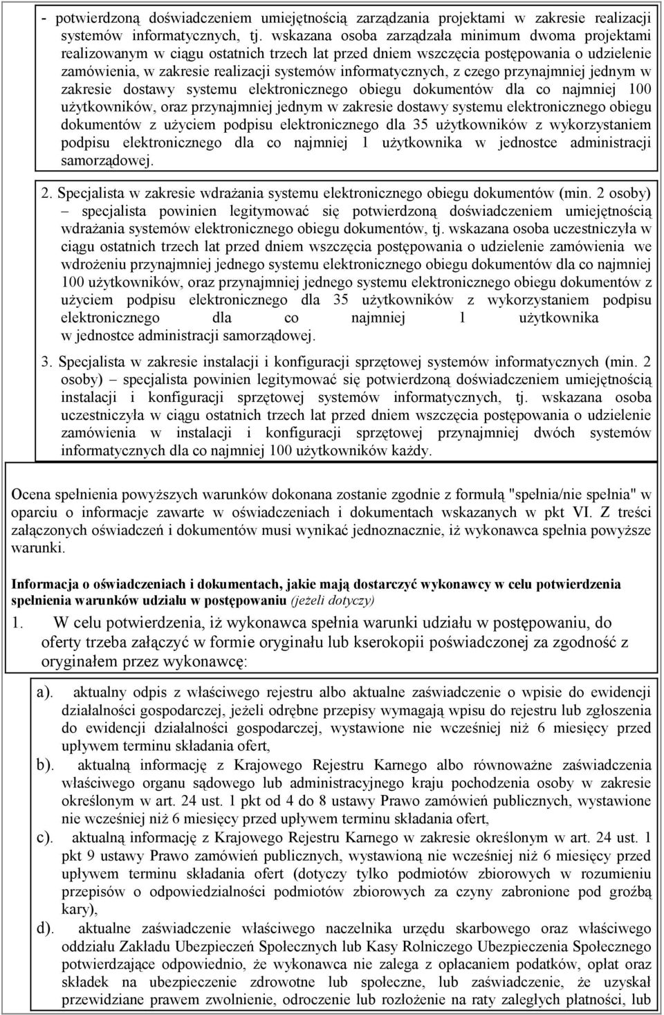 informatycznych, z czego przynajmniej jednym w zakresie dostawy systemu elektronicznego obiegu dokumentów dla co najmniej 100 użytkowników, oraz przynajmniej jednym w zakresie dostawy systemu