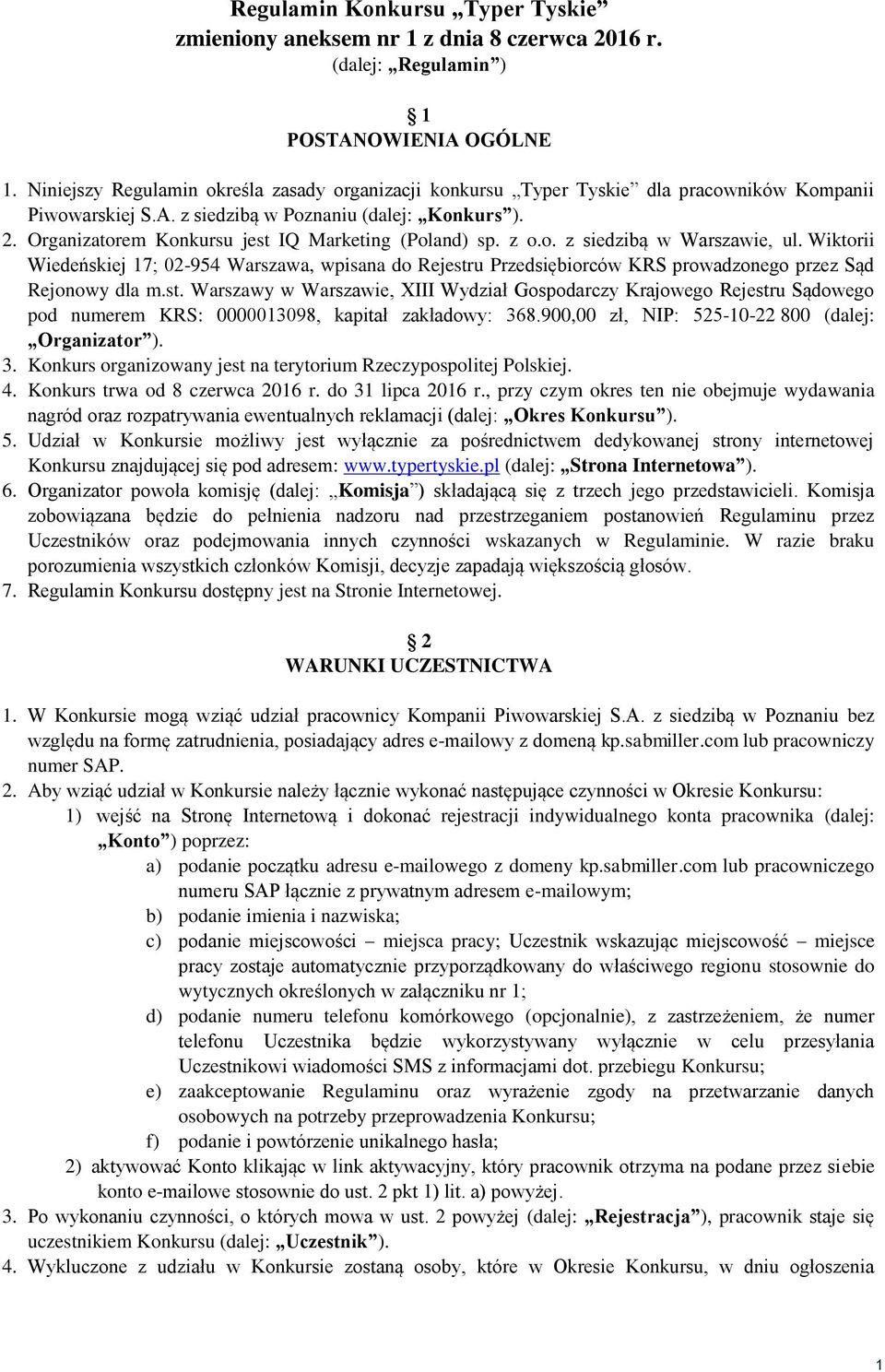 Organizatorem Konkursu jest IQ Marketing (Poland) sp. z o.o. z siedzibą w Warszawie, ul.
