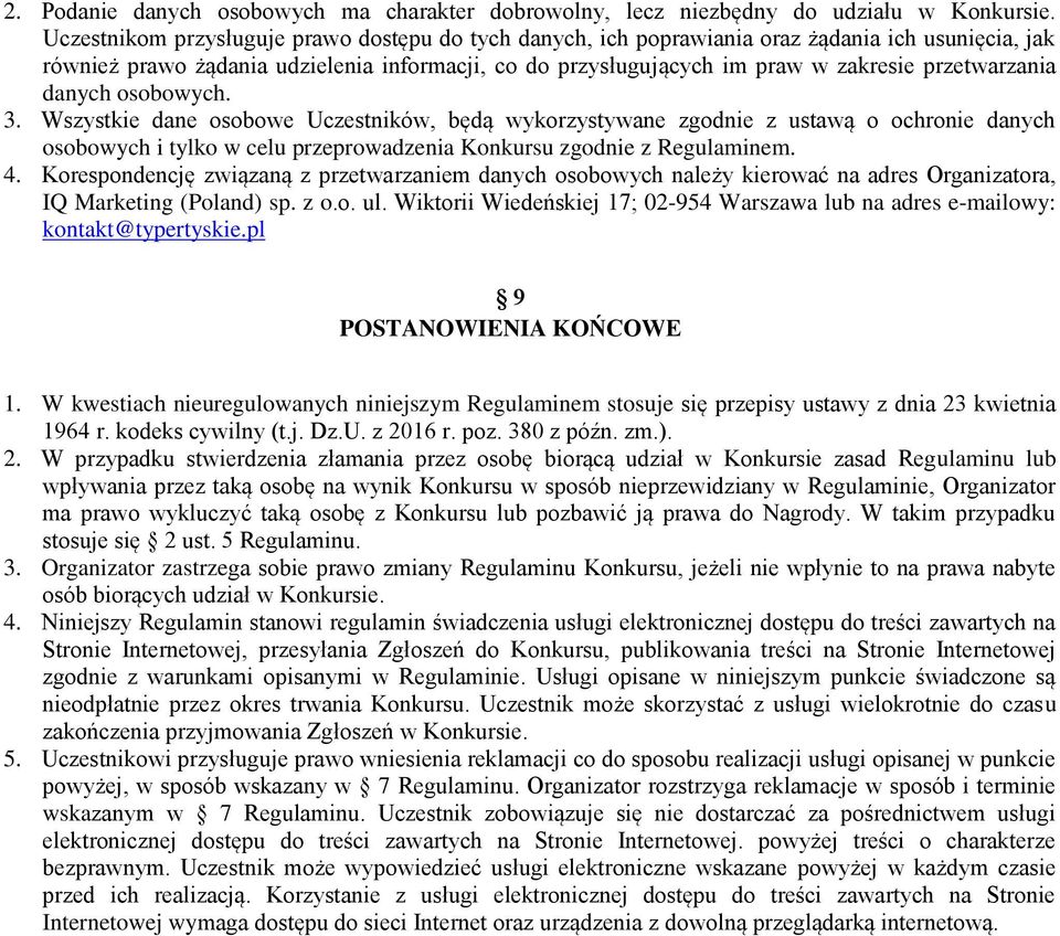 przetwarzania danych osobowych. 3. Wszystkie dane osobowe Uczestników, będą wykorzystywane zgodnie z ustawą o ochronie danych osobowych i tylko w celu przeprowadzenia Konkursu zgodnie z Regulaminem.