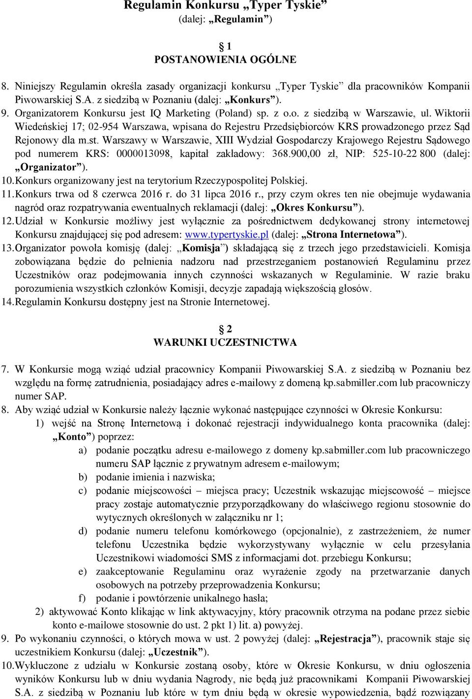 Wiktorii Wiedeńskiej 17; 02-954 Warszawa, wpisana do Rejestru Przedsiębiorców KRS prowadzonego przez Sąd Rejonowy dla m.st. Warszawy w Warszawie, XIII Wydział Gospodarczy Krajowego Rejestru Sądowego pod numerem KRS: 0000013098, kapitał zakładowy: 368.