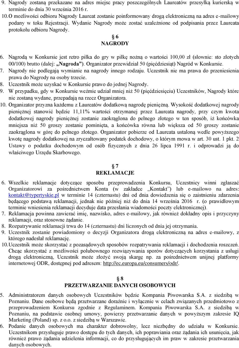 Wydanie Nagrody może zostać uzależnione od podpisania przez Laureata protokołu odbioru Nagrody. 6 NAGRODY 6.