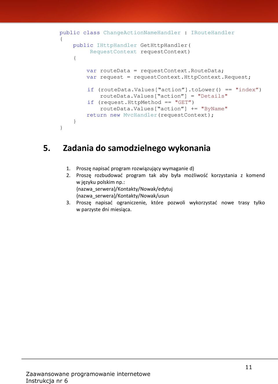 values[ action ] += "ByName" return new MvcHandler(requestContext 5. Zadania do samodzielnego wykonania 1. Proszę napisać program rozwiązujący wymaganie d) 2.