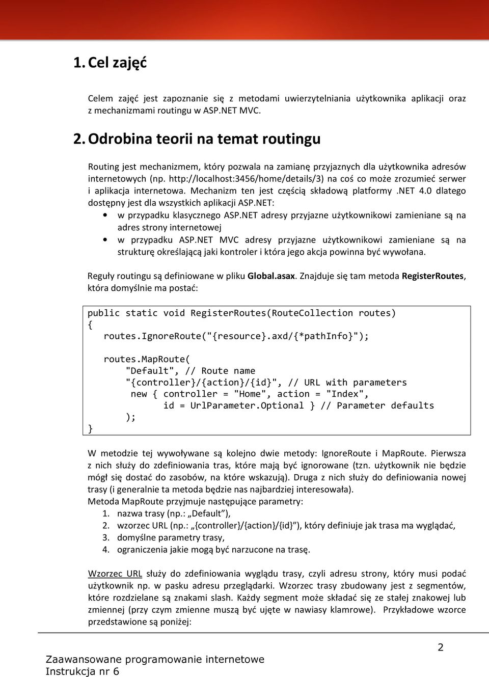 http://localhost:3456/home/details/3) na coś co może zrozumieć serwer i aplikacja internetowa. Mechanizm ten jest częścią składową platformy.net 4.0 dlatego dostępny jest dla wszystkich aplikacji ASP.
