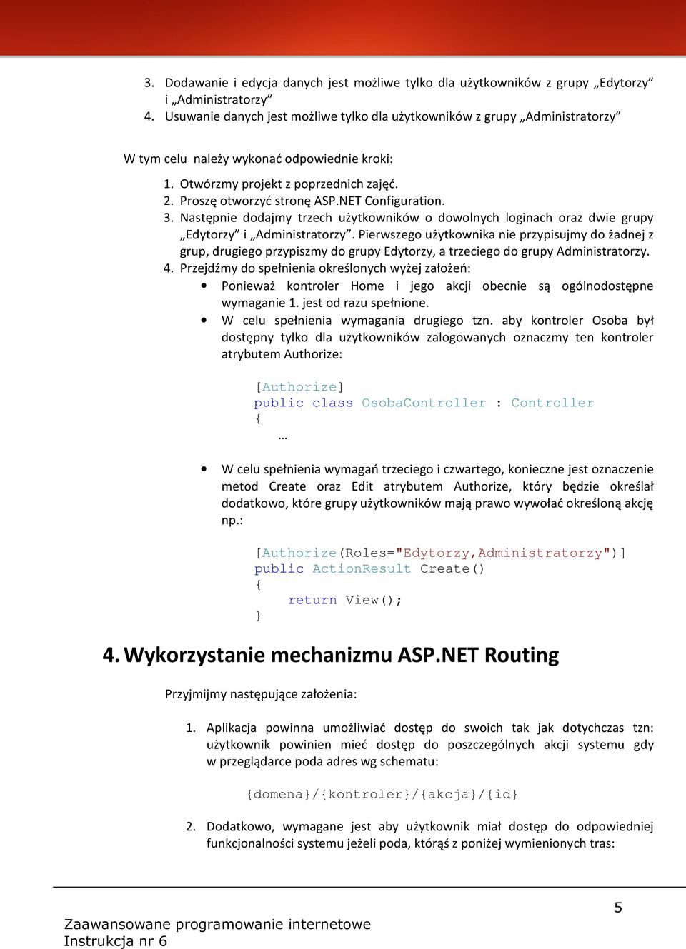 NET Configuration. 3. Następnie dodajmy trzech użytkowników o dowolnych loginach oraz dwie grupy Edytorzy i Administratorzy.