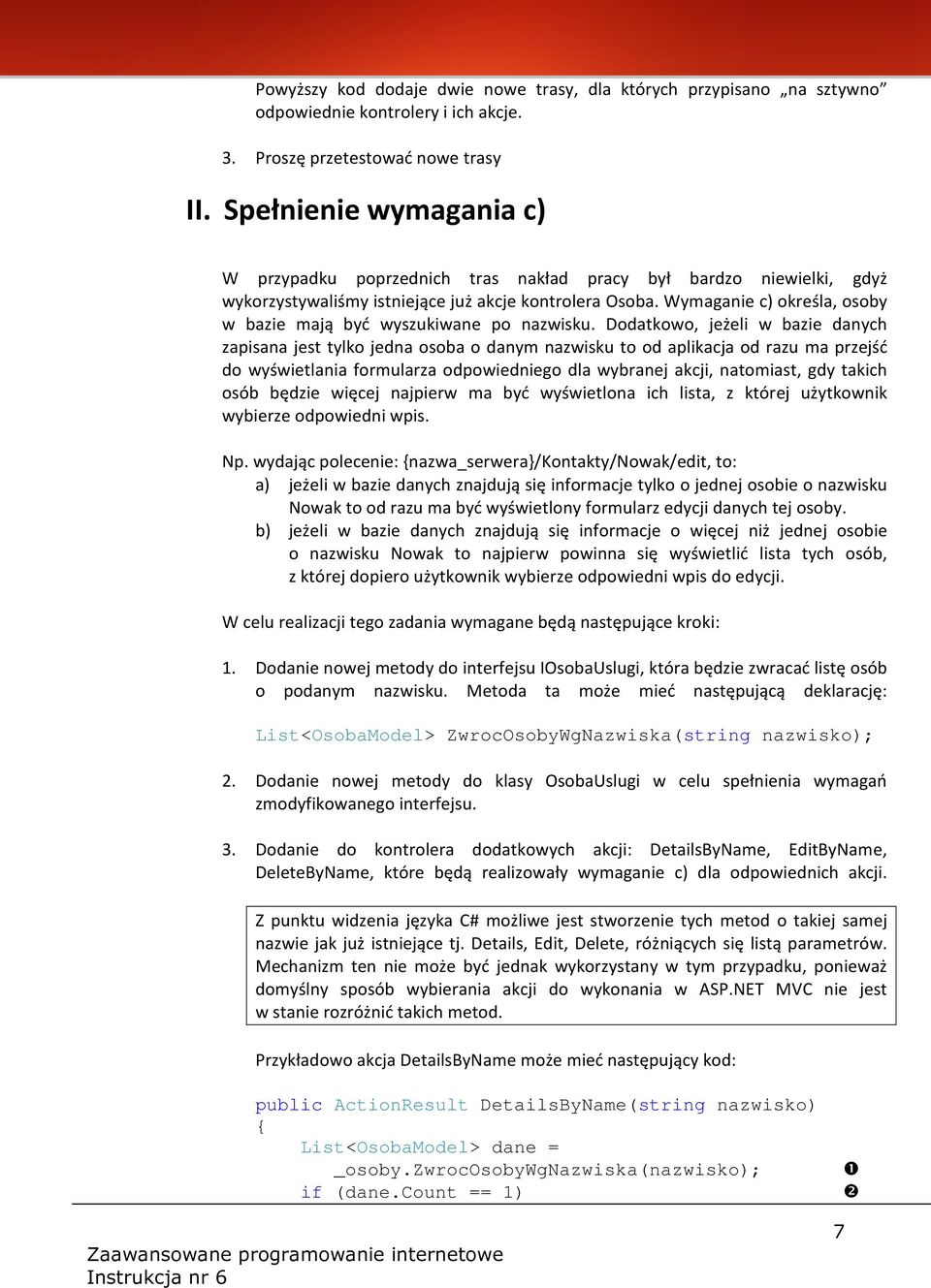Wymaganie c) określa, osoby w bazie mają być wyszukiwane po nazwisku.