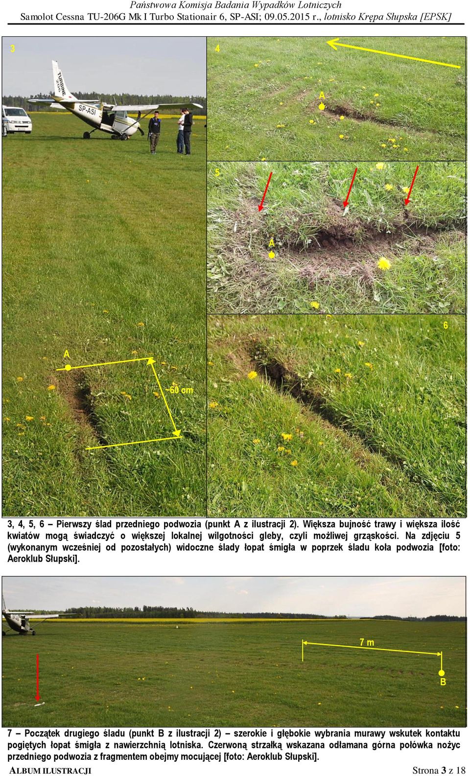 Na zdjęciu 5 (wykonanym wcześniej od pozostałych) widoczne ślady łopat śmigła w poprzek śladu koła podwozia [foto: Aeroklub Słupski].
