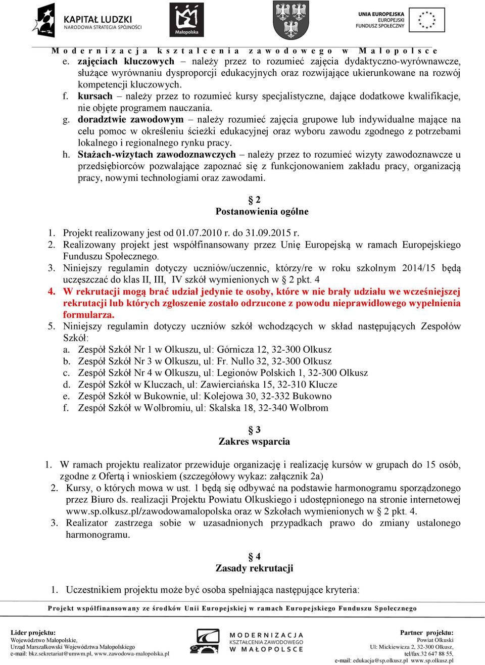 doradztwie zawodowym należy rozumieć zajęcia grupowe lub indywidualne mające na celu pomoc w określeniu ścieżki edukacyjnej oraz wyboru zawodu zgodnego z potrzebami lokalnego i regionalnego rynku