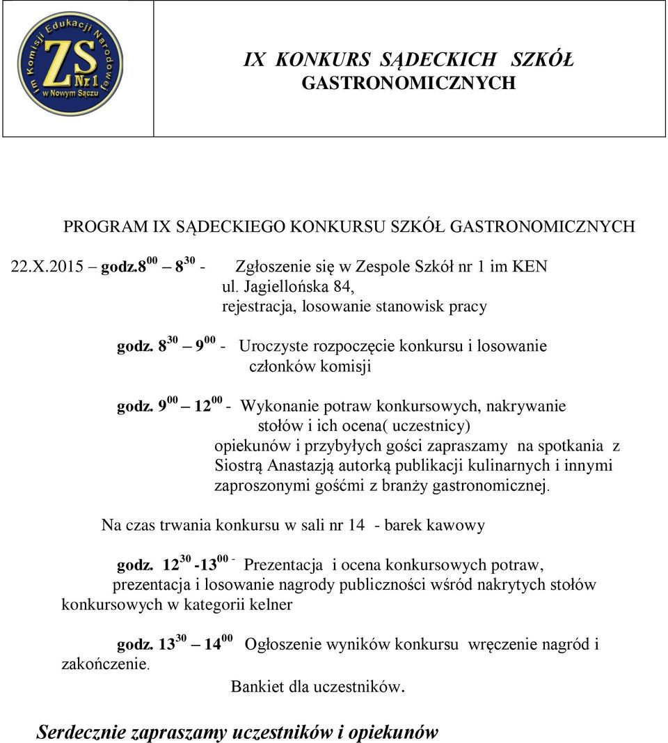 9 00 12 00 - Wykonanie potraw konkursowych, nakrywanie stołów i ich ocena( uczestnicy) opiekunów i przybyłych gości zapraszamy na spotkania z Siostrą Anastazją autorką publikacji kulinarnych i innymi