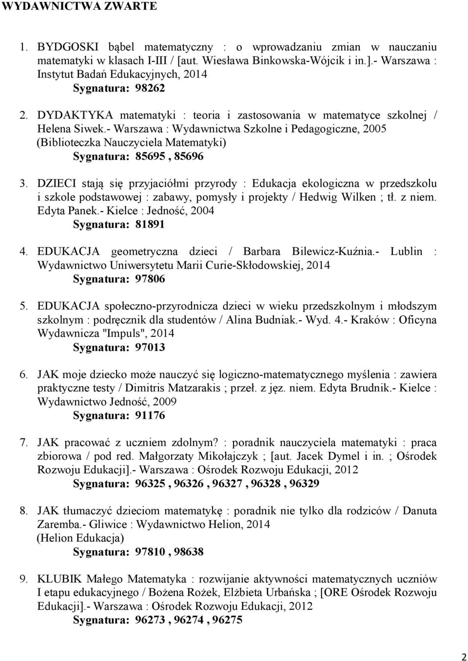- Warszawa : Wydawnictwa Szkolne i Pedagogiczne, 2005 (Biblioteczka Nauczyciela Matematyki) Sygnatura: 85695, 85696 3.