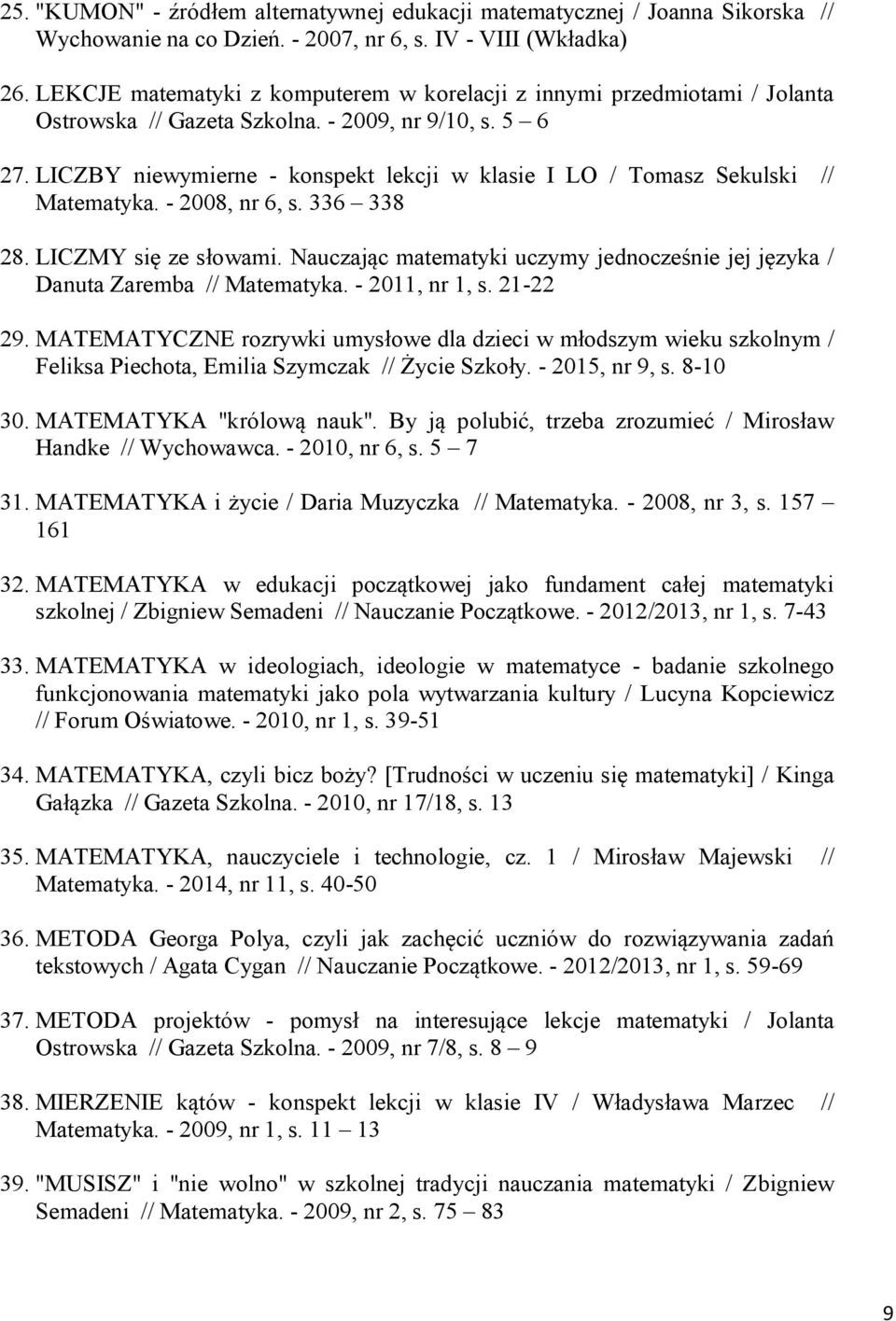 LICZBY niewymierne - konspekt lekcji w klasie I LO / Tomasz Sekulski // Matematyka. - 2008, nr 6, s. 336 338 28. LICZMY się ze słowami.