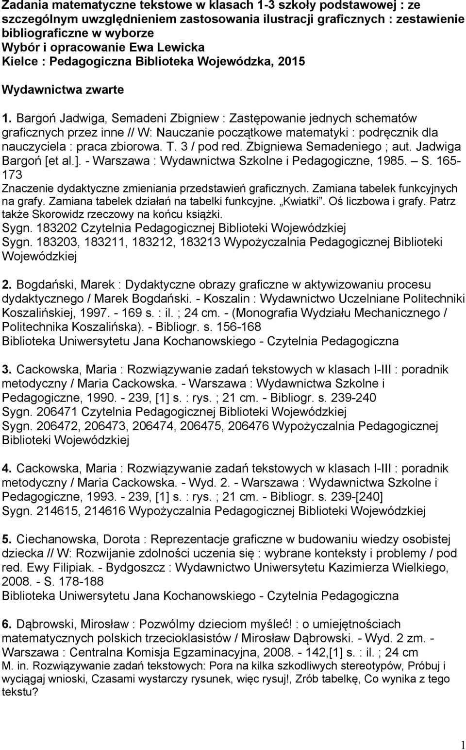 Bargoń Jadwiga, Semadeni Zbigniew : Zastępowanie jednych schematów graficznych przez inne // W: Nauczanie początkowe matematyki : podręcznik dla nauczyciela : praca zbiorowa. T. 3 / pod red.
