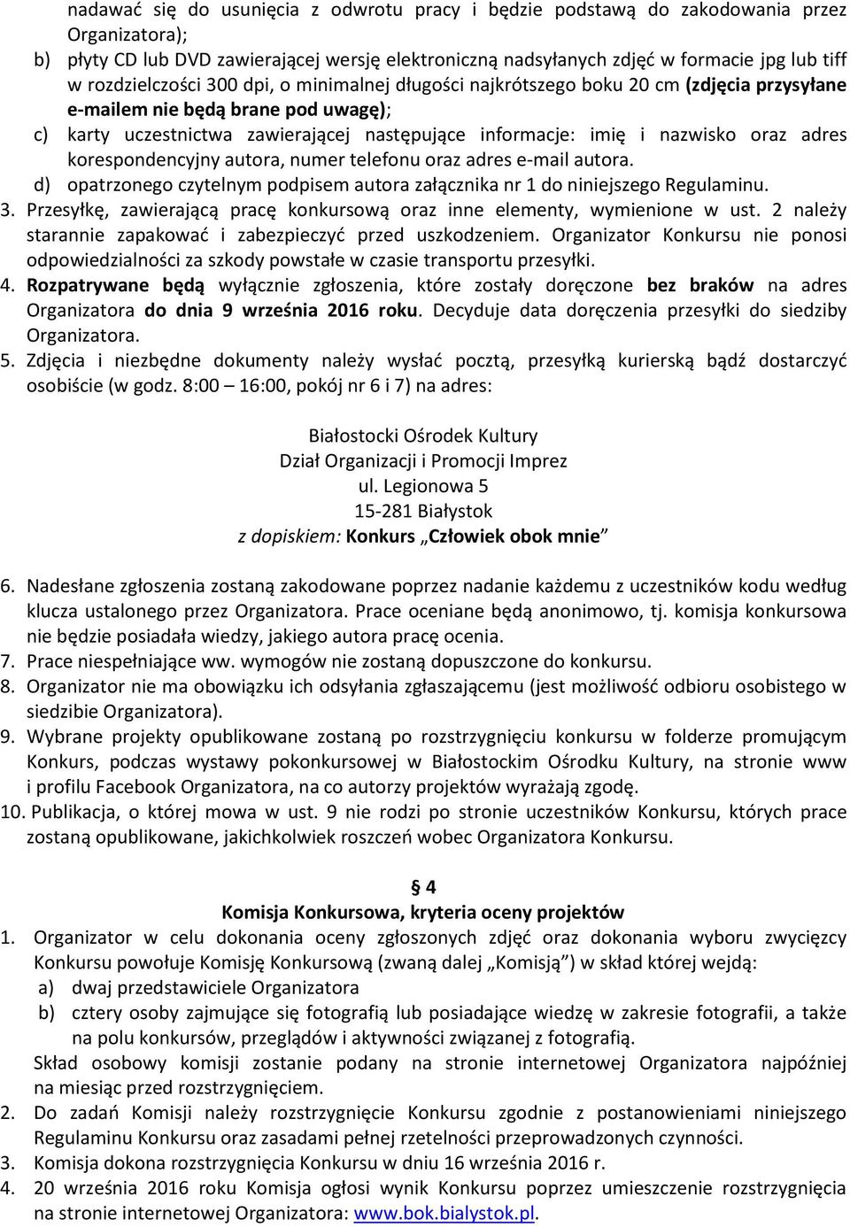 nazwisko oraz adres korespondencyjny autora, numer telefonu oraz adres e-mail autora. d) opatrzonego czytelnym podpisem autora załącznika nr 1 do niniejszego Regulaminu. 3.